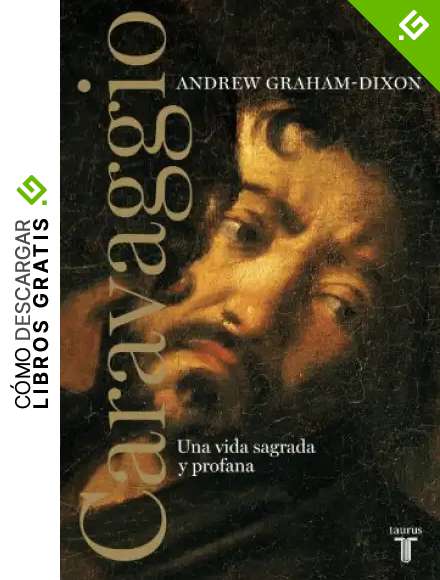 Caravaggio: Una vida sagrada y profana (Biograf&iacute;as)