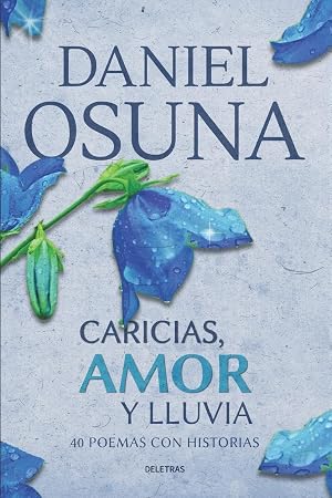 Caricias, Amor y Lluvia: 40 poemas con historias