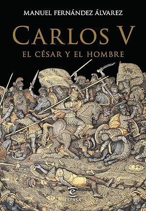 Carlos V, el c&eacute;sar y el hombre (BIOGRAFIAS)