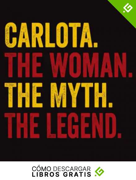 Carlota The Woman The Myth The Legend: Regalo de cuaderno personalizado para mujeres llamado Carlota, libretas bonitas Para la escritura, '8x10', 120 p&aacute;ginas