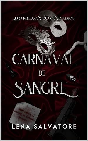 Carnaval de sangre: Un libro de mafia, erotismo y acci&oacute;n en su combinaci&oacute;n m&aacute;s explosiva (Bilog&iacute;a M&aacute;scaras venecianas n&ordm; 1)