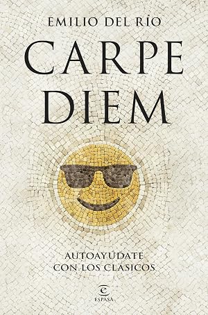 Carpe Diem: Autoay&uacute;date con los cl&aacute;sicos (Espasa Autoayuda)
