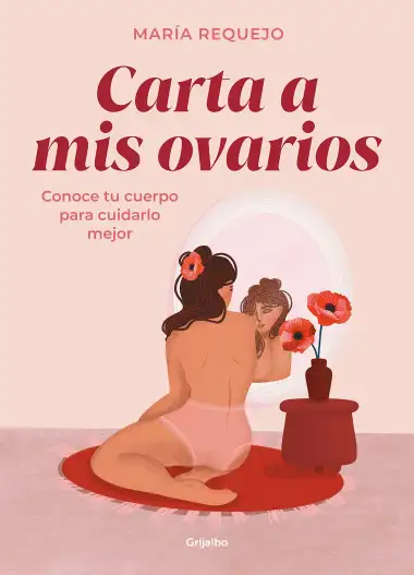 Carta a mis ovarios: Conoce tu cuerpo para cuidarlo mejor (Mujer, feminismo y diversidad)