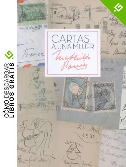 Cartas a una mujer. Mathilde Pom&eacute;s 1886-1977