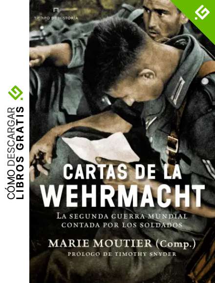 Cartas de la Wehrmacht: La segunda guerra mundial contada por los soldados (Tiempo de Historia)