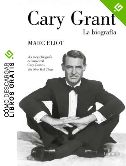 Cary Grant. La biograf&iacute;a: La biograf&iacute;a (Ensayo)