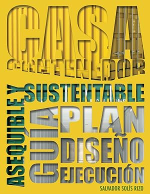Casa Contenedor &ndash; La Alternativa Asequible y Sustentable: Gu&iacute;a: Plan &ndash; Dise&ntilde;o &ndash; Ejecuci&oacute;n