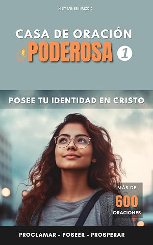 CASA DE ORACI&Oacute;N PODEROSA 1 - M&aacute;s de 600 oraciones: Posee tu identidad en Cristo - Proclamar - Poseer - Prosperar