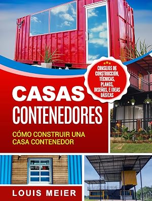 Casas Contenedores: C&oacute;mo Construir una Casa Contenedor &ndash; Consejos de Construcci&oacute;n, T&eacute;cnicas, Planos, Dise&ntilde;os, e Ideas B&aacute;sicas