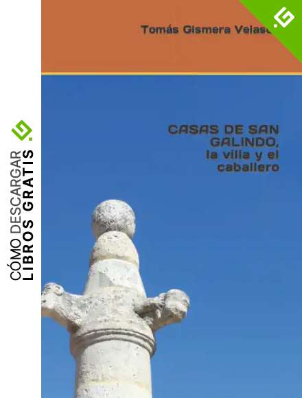 CASAS DE SAN GALINDO, la villa y el caballero