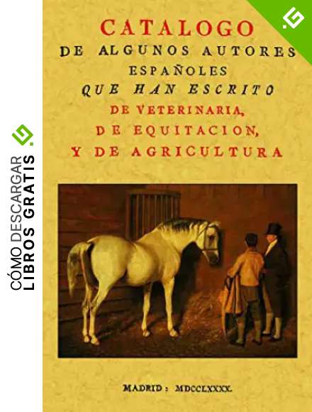 Cat&aacute;logo de algunos autores espa&ntilde;oles que han escrito de veterinaria, de equitaci&oacute;n y de agricultura
