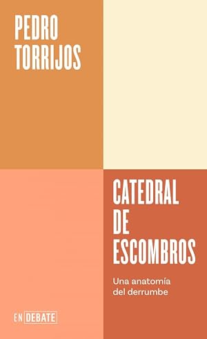 Catedral de escombros (Serie ENDEBATE): Una anatom&iacute;a del derrumbe