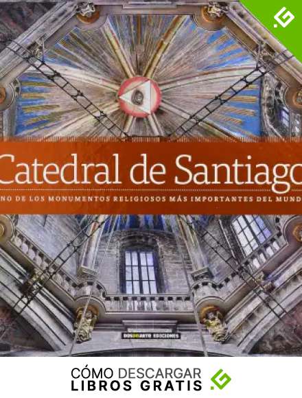 Catedral de Santiago de Compostela: Uno de los monumentos religiosos m&aacute;s importantes del mundo (Serie Arquitectura - Edicion Lujo)