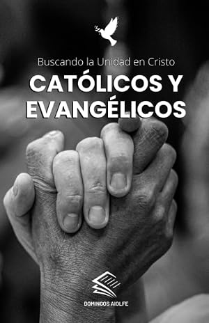 Cat&oacute;licos y Evang&eacute;licos: Buscando la Unidad en Cristo (Recorriendo el Camino de la Fe: Una Serie Cat&oacute;lica Inspiradora)