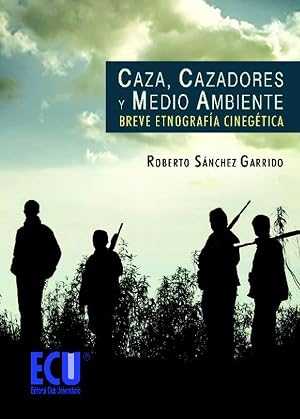Caza, cazadores y medio ambiente: Breve etnograf&iacute;a cineg&eacute;tica