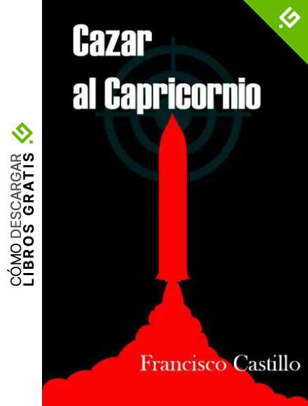 Cazar al Capricornio: Edici&oacute;n 10&ordm; aniversario. (Antonio Alba: Agente del CNI n&ordm; 1)