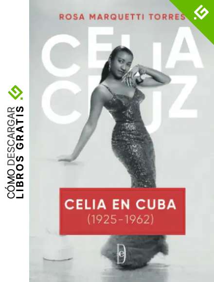 Celia en Cuba (1925-1962): Los a&ntilde;os de Celia Cruz en Cuba