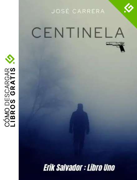 CENTINELA: ERIK SALVADOR - LIBRO UNO (SAGA CENTINELA-ERIK SALVADOR n&ordm; 1)
