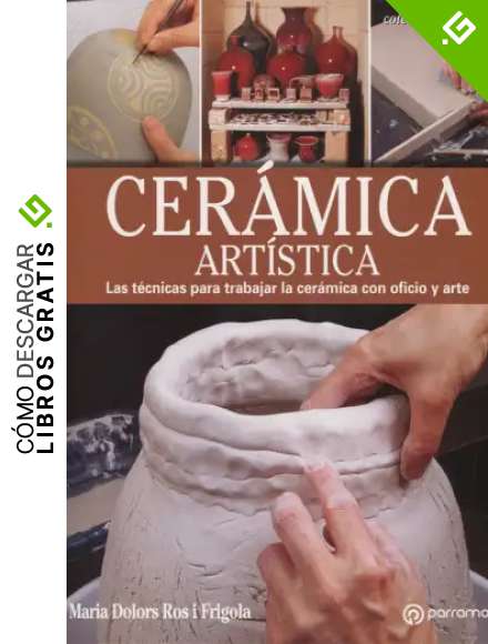 Cer&aacute;mica art&iacute;stica: Las t&eacute;cnicas para trabajar la cer&aacute;mica con oficio y arte (Arte y Oficios)