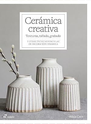 Cer&aacute;mica creativa: texturas, tallado, grabado: Y otras t&eacute;cnicas sencillas de decoraci&oacute;n cer&aacute;mica