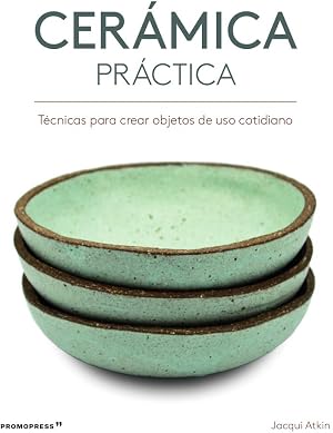 Cer&aacute;mica pr&aacute;ctica. T&eacute;cnicas para crear objetos de uso cotidiano (PROMOPRESS)