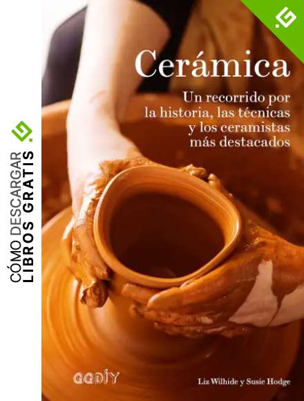 Cer&aacute;mica. Un recorrido por la historia, las t&eacute;cnicas y los ceramistas m&aacute;s destacados (GGDiy)