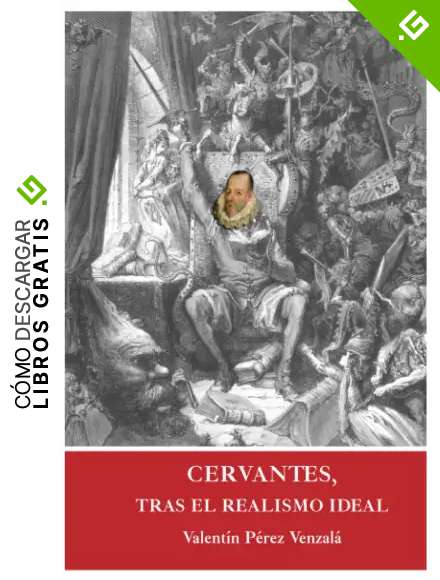 Cervantes, tras el realismo ideal: Un recorrido por la vida y obra del autor de El Quijote
