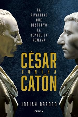 C&eacute;sar contra Cat&oacute;n: La rivalidad que destruy&oacute; la Rep&uacute;blica romana (Tiempo de Historia)
