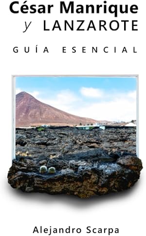 C&eacute;sar Manrique y Lanzarote: Gu&iacute;a esencial