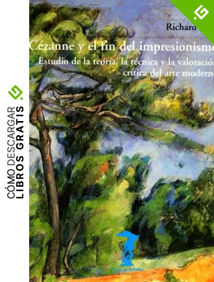 C&eacute;zanne y el fin del impresionismo: Estudio de la teor&iacute;a, la t&eacute;cnica y la valoraci&oacute;n cr&iacute;tica del arte moderno (La balsa de la Medusa n&ordm; 125)