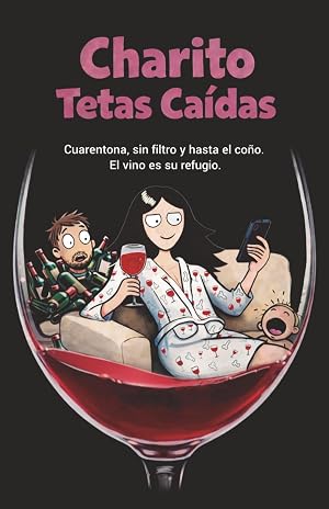 Charito Tetas Ca&iacute;das: Cuarentona, sin filtro y hasta el co&ntilde;o. El vino es su refugio