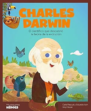 Charles Darwin: El cient&iacute;fico que descubri&oacute; la teor&iacute;a de la evoluci&oacute;n.: 15 (MIS PEQUE&Ntilde;OS HEROES)