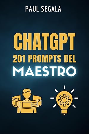ChatGPT 201 Prompts del Maestro: El libro que te har&aacute; mejor que el 99 % de los usuarios de ChatGPT - Maximiza tu potencial con la inteligencia artificial conversacional