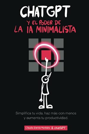 ChatGPT y el Poder de la IA Minimalista: Simplifica tu vida, haz m&aacute;s con menos y aumenta tu productividad
