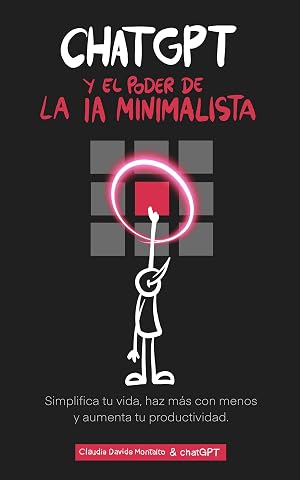 ChatGPT y el Poder de la IA Minimalista: Simplifica tu vida, haz m&aacute;s con menos y aumenta tu productividad