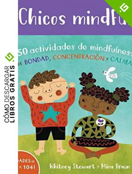 Chicos Mindful: 50 Actividades de Mindfulness de Bondad, Concentraci&oacute;n Y Calma