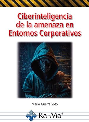 Ciberinteligencia de la amenaza en Entornos Corporativos (Seguridad Inform&aacute;tica)
