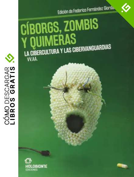 C&iacute;borgs, zombis y quimeras: La cibercultura y las cibervanguardias
