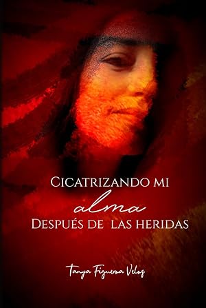 Cicatrizando mi Alma: Despu&eacute;s de las heridas