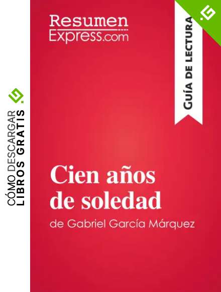 Cien a&ntilde;os de soledad de Gabriel Garc&iacute;a M&aacute;rquez (Gu&iacute;a de lectura): Resumen y an&aacute;lisis completo