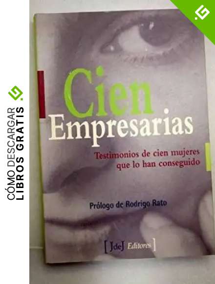 Cien empresarias: testimonios de cien mujeres que lo han conseguido