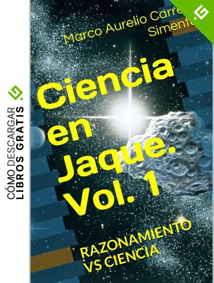 Ciencia en Jaque. Vol. 1: RAZONAMIENTO VS CIENCIA