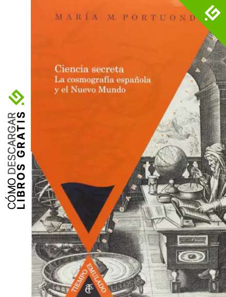 Ciencia secreta: la cosmograf&iacute;a espa&ntilde;ola y el Nuevo Mundo (Tiempo emulado. Historia de Am&eacute;rica y Espa&ntilde;a)