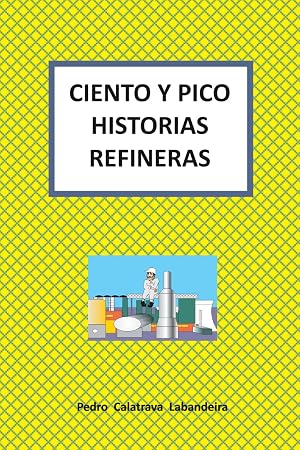 CIENTO Y PICO HISTORIAS REFINERAS