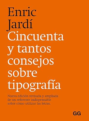 Cincuenta y tantos consejos sobre tipograf&iacute;a: Nueva edici&oacute;n revisada y ampliada de un referente indispensable sobre c&oacute;mo utilizar las letras.