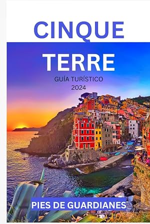 CINQUE TERRE GU&Iacute;A TUR&Iacute;STICO 2024: La estancia de un viajero novato a trav&eacute;s de la grandeza costera y las maravillas culturales para los exploradores inaugurales