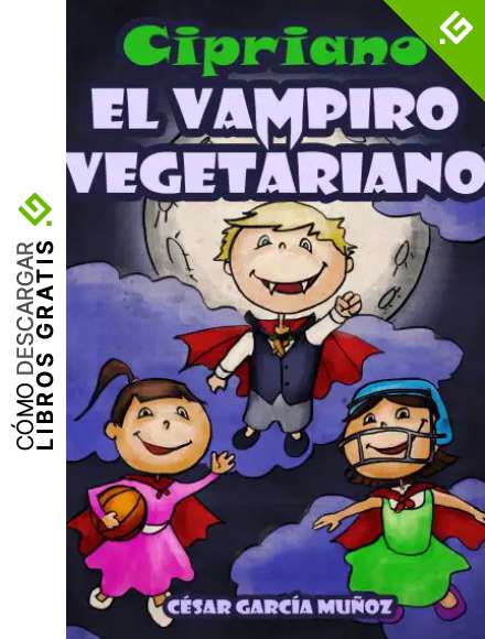 Cipriano, el vampiro vegetariano. Novela infantil ilustrada (8 a 12 a&ntilde;os)