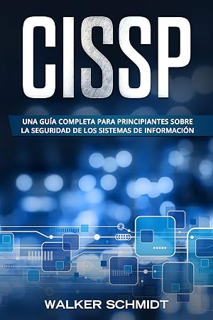 CISSP: Una gu&iacute;a completa para principiantes sobre la seguridad de los sistemas de informaci&oacute;n (Libro En Espa&ntilde;ol / CISSP Spanish Book Version) (CISSP (Spanish edition) n&ordm; 1)