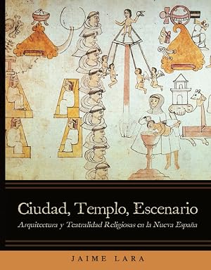 Ciudad, Templo, Escenario: Arquitectura y Teatralidad Religiosas en la Nueva Espa&ntilde;a
