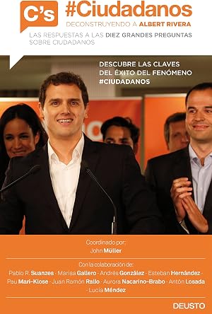 #Ciudadanos. Deconstruyendo a Albert Rivera: Las respuestas a las diez grandes preguntas sobre Ciudadanos (Deusto)